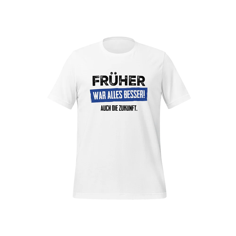 T-Shirt „Früher war alles besser! Auch die Zukunft“ - Image 4