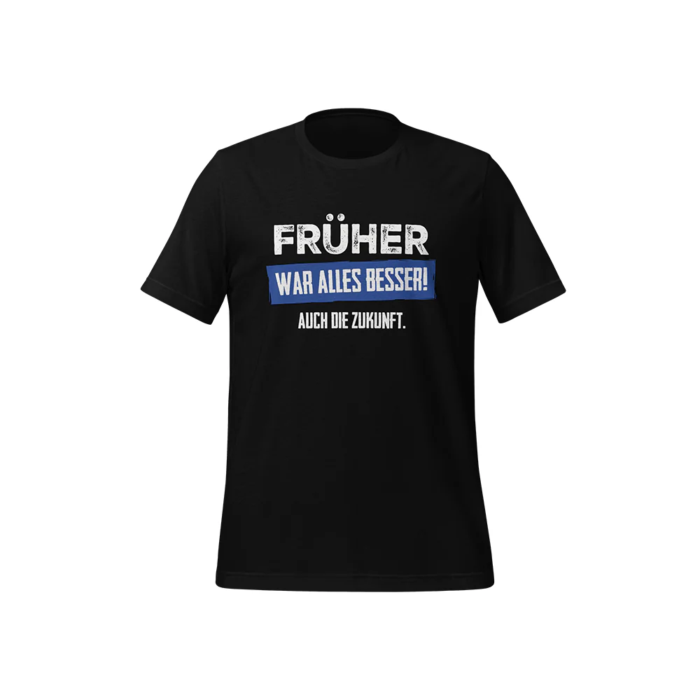 T-Shirt „Früher war alles besser! Auch die Zukunft“ - Image 5
